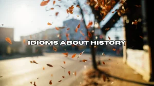 Idioms About History